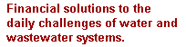 Financial solutions to the daily challenges of water and wastewater systems.